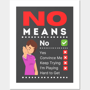 No means no.  No doesn't mean convince me. Posters and Art